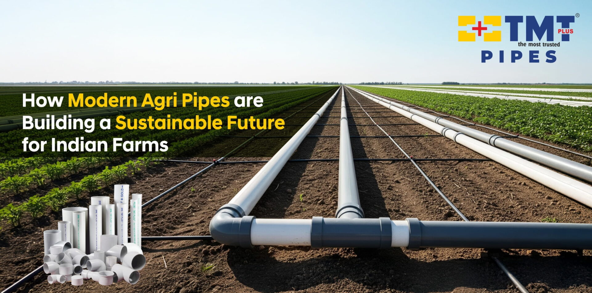 Why Modern Agri Pipes are Critical for Water-Smart Farming in                                             India